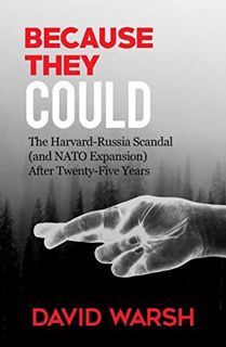 [Get] KINDLE PDF EBOOK EPUB Because They Could: The Harvard Russia Scandal (and NATO Enlargement) af