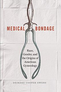 [Get] [EBOOK EPUB KINDLE PDF] Medical Bondage: Race, Gender, and the Origins of American Gynecology