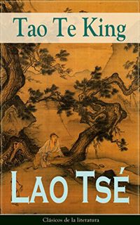 Read PDF EBOOK EPUB KINDLE Tao Te King: Clásicos de la literatura (Spanish Edition) by  Lao Tsé 📚