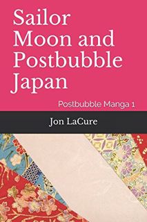 [GET] [PDF EBOOK EPUB KINDLE] Sailor Moon and Postbubble Japan: Postbubble Manga 1 by  Jon LaCure 📬
