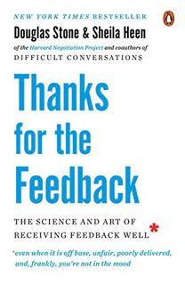 [VIEW] KINDLE PDF EBOOK EPUB Thanks for the Feedback: The Science and Art of Receiving Feedback Well