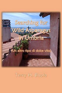 Access PDF EBOOK EPUB KINDLE Searching for Wild Asparagus in Umbria (Un altro tipo di dolce vita) by