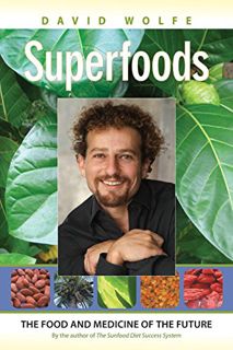 View EPUB KINDLE PDF EBOOK Superfoods: The Food and Medicine of the Future by  David Wolfe 📝