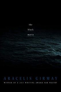 [Get] EPUB KINDLE PDF EBOOK The Black Maria (American Poets Continuum) by  Aracelis Girmay 📤