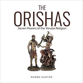 Get EPUB KINDLE PDF EBOOK The Orishas Seven Powers of the Yoruba Religion by  Mambo Dantor,Tomer Bra