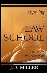 [GET] [EPUB KINDLE PDF EBOOK] Applying to Law School: A Guide for the Rest of Us by J.D. Miller 📕