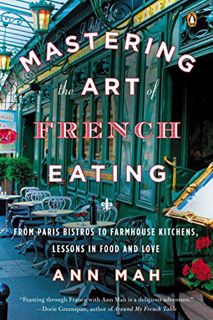 [READ] EPUB KINDLE PDF EBOOK Mastering the Art of French Eating: From Paris Bistros to Farmhouse Kit