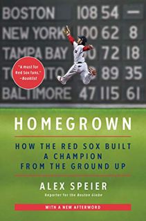 ACCESS [PDF EBOOK EPUB KINDLE] Homegrown: How the Red Sox Built a Champion from the Ground Up by  Al
