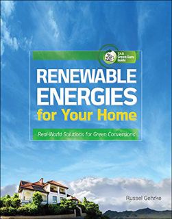 [Read] [EPUB KINDLE PDF EBOOK] Renewable Energies for Your Home: Real-World Solutions for Green Conv