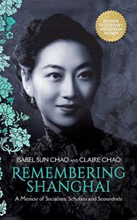 [ACCESS] [EPUB KINDLE PDF EBOOK] Remembering Shanghai: A Memoir of Socialites, Scholars and Scoundre