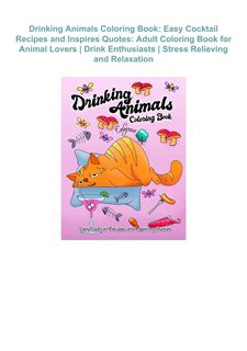 [Download ]⚡️PDF⚡️ Drinking Animals Coloring Book: Easy Cocktail Recipes and Inspires Quotes: A