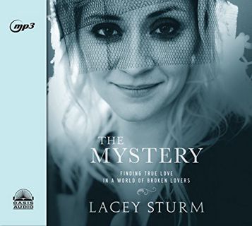 [ACCESS] PDF EBOOK EPUB KINDLE The Mystery: Finding True Love in a World of Broken Lovers by  Lacey
