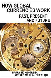 [View] EBOOK EPUB KINDLE PDF How Global Currencies Work: Past, Present, and Future by  Barry Eicheng