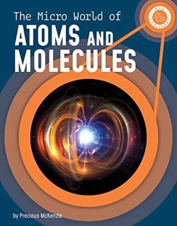 GET KINDLE PDF EBOOK EPUB The Micro World of Atoms and Molecules (Micro Science) by  Precious McKenz