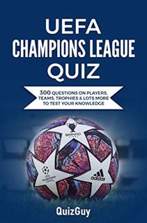 Read EBOOK EPUB KINDLE PDF UEFA Champions League Quiz: 300 Questions on Players, Teams, Trophies & L
