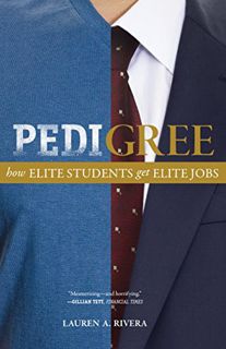 [VIEW] [EPUB KINDLE PDF EBOOK] Pedigree: How Elite Students Get Elite Jobs by  Lauren A. Rivera &  L