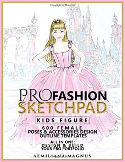 READ [EPUB KINDLE PDF EBOOK] PRO Fashion Sketchpad: KIDS FIGURE: 600 Female Poses & Accessories Desi
