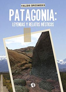 [Access] [KINDLE PDF EBOOK EPUB] Patagonia: Leyendas y relatos místicos (Spanish Edition) by  Valdis