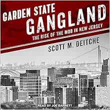 GET [PDF EBOOK EPUB KINDLE] Garden State Gangland: The Rise of the Mob in New Jersey by Scott M. Dei