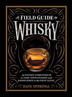 ACCESS EBOOK EPUB KINDLE PDF A Field Guide to Whisky: An Expert Compendium to Take Your Passion and