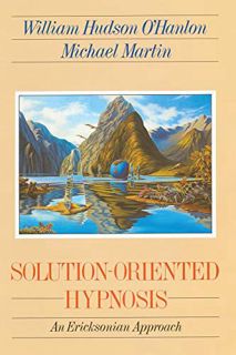 READ [PDF EBOOK EPUB KINDLE] Solution-Oriented Hypnosis: An Ericksonian Approach by  Bill O'Hanlon &