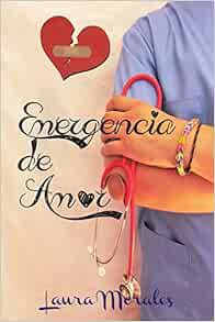 [READ] [PDF EBOOK EPUB KINDLE] Emergencia de Amor (Spanish Edition) by Laura Morales ✅