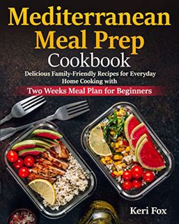 [READ] EPUB KINDLE PDF EBOOK Mediterranean Meal Prep Cookbook: Delicious Family-Friendly Recipes for