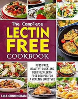 GET [EPUB KINDLE PDF EBOOK] The Complete Lectin Free Cookbook: Fuss-Free, Healthy, Quick and Delicio