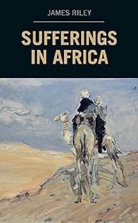 [View] EBOOK EPUB KINDLE PDF Sufferings in Africa by James Riley 💘