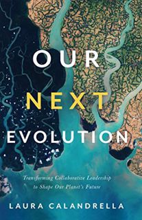 [READ] PDF EBOOK EPUB KINDLE Our Next Evolution: Transforming Collaborative Leadership to Shape Our