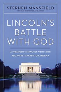 VIEW PDF EBOOK EPUB KINDLE Lincoln's Battle with God: A President's Struggle with Faith and What It