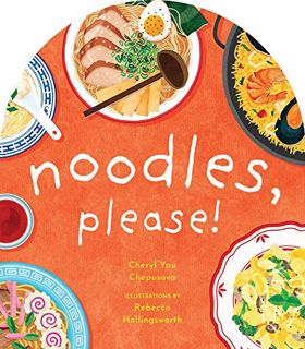 Access EPUB KINDLE PDF EBOOK Noodles, Please! (A to Z Foods of the World) by  Cheryl Yau Chepusova &