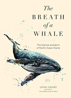 GET EBOOK EPUB KINDLE PDF The Breath of a Whale: The Science and Spirit of Pacific Ocean Giants by
