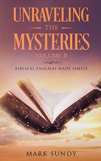 [VIEW] PDF EBOOK EPUB KINDLE Unraveling the Mysteries: Biblical Enigmas Made Simple Volume II by  Ma