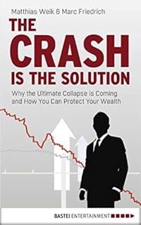 Read EPUB KINDLE PDF EBOOK The Crash is the Solution: Why the Ultimate Collapse is Coming and How Yo