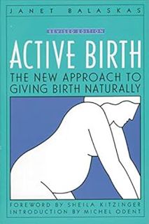 [Get] KINDLE PDF EBOOK EPUB Active Birth - Revised Edition: The New Approach to Giving Birth Natural