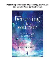 PDF DOWNLOAD Becoming a Warrior: My Journey to Bring A Wrinkle in Time