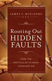 [Read] EPUB KINDLE PDF EBOOK Rooting Out Hidden Faults: How the Particular Examen Conquers Sin by  C