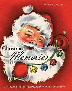 VIEW EBOOK EPUB KINDLE PDF Christmas Memories: Gifts, Activities, Fads, and Fancies, 1920s–1960s by
