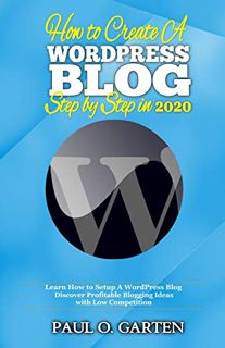 [GET] [PDF EBOOK EPUB KINDLE] How to Create A WordPress Blog Step By Step In 2020: Discover Profitab