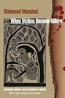 Read EBOOK EPUB KINDLE PDF When Victims Become Killers: Colonialism, Nativism, and the Genocide in R