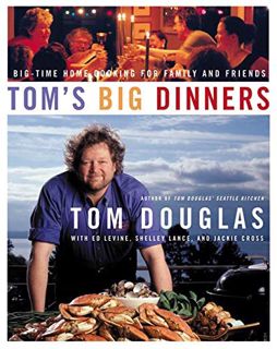 [Get] KINDLE PDF EBOOK EPUB Tom's Big Dinners: Big-Time Home Cooking for Family and Friends by  Tom