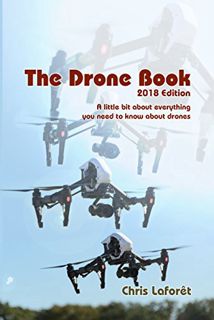 [GET] [KINDLE PDF EBOOK EPUB] The Drone Book: 2018 Edition: A little bit about everything you need t