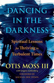 [GET] [EPUB KINDLE PDF EBOOK] Dancing in the Darkness: Spiritual Lessons for Thriving in Turbulent T