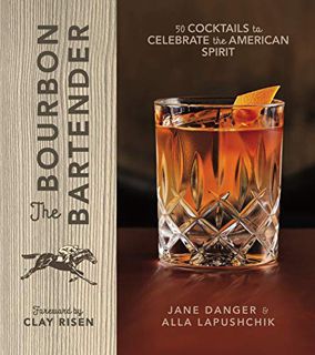 View KINDLE PDF EBOOK EPUB The Bourbon Bartender: 50 Cocktails to Celebrate the American Spirit by