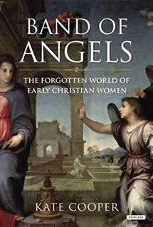 Get PDF EBOOK EPUB KINDLE Band of Angels: The Forgotten World of Early Christian Women by  Kate Coop