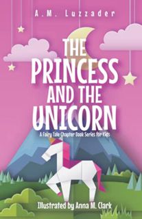 View [EPUB KINDLE PDF EBOOK] The Princess and the Unicorn: A Fairy Tale Chapter Book Series for Kids