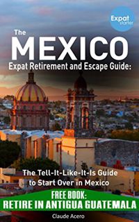 [VIEW] [PDF EBOOK EPUB KINDLE] Your Mexico Expat Retirement and Escape Guide to Start Over in Mexico