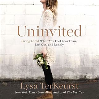 [ACCESS] [PDF EBOOK EPUB KINDLE] Uninvited: Living Loved When You Feel Less than, Left Out, and Lone
