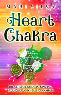 VIEW [KINDLE PDF EBOOK EPUB] Heart Chakra: The Ultimate Guide to Opening, Balancing, and Healing Ana